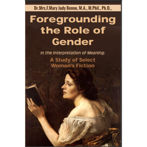 Foregrounding the Role of Gender in the Interpretation of Meaning : A Study of Select Women’s Fiction
