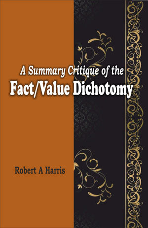 A Summary Critique Of the Fact/Value Dichotomy Robert A Harris