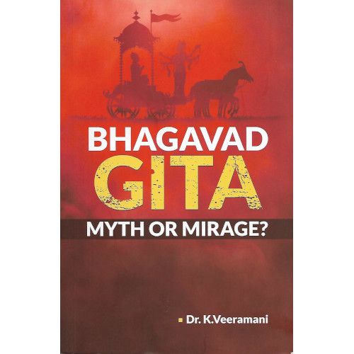Bhagavad Gita Myth Or Mirage? Dr. K. Veeramani 