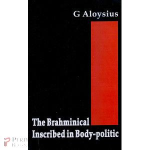 The Brahminical Inscribed in Body - Politic