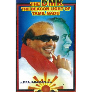 Theg D.M.K The Beacon Light of Tamil Nadu Dr. P. Rajaraman 